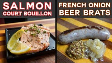 VIDEO: French Onion Beer Brats & Salmon in Court Bouillon | How to Poach Food
