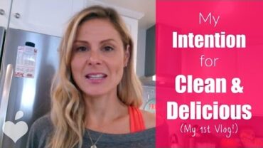 VIDEO: My Intention for Clean & Delicious | Dani’s 1st Vlog
