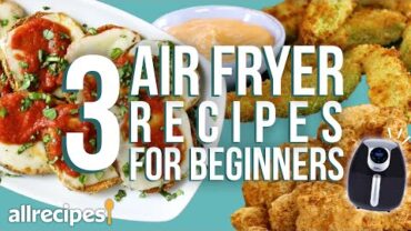 VIDEO: 3 Air Fryer Recipes for Beginners | You Can Cook That | Allrecipes.com