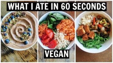 VIDEO: What I Ate in 60 Seconds [ Easy VEGAN Meal Ideas ]