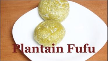 VIDEO: Plantain Fufu: 4 Tools For Plantain Fufu | Flo Chinyere
