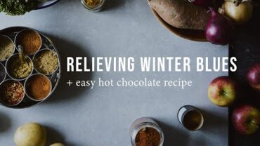 VIDEO: 7 WAYS TO RELIEVE WINTER BLUES + HOT CHOC | Good Eatings