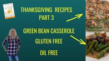 VIDEO: Thanksgiving Recipes: Part 3 – Green Bean Casserole/Vegan Oil Free