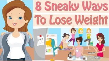 VIDEO: 8 Sneaky Ways To Lose Weight, Easy Ways To Lose Weight
