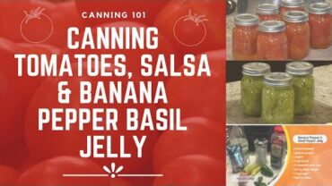 VIDEO: How-To Can Tomatoes, Salsa & Banana Pepper Basil Jelly (& Some Medicinal Plant Information)