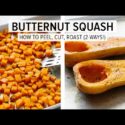 VIDEO: BUTTERNUT SQUASH | how to peel & cut + roasted butternut squash (2 ways!)