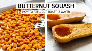 VIDEO: BUTTERNUT SQUASH | how to peel & cut + roasted butternut squash (2 ways!)