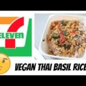 VIDEO: 7 ELEVEN – VEGAN THAI BASIL FRIED RICE!! (เจ) 😊 PAD KRA PAO!!