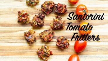 VIDEO: Santorini Style Tomato Fritters: Domatokeftedes