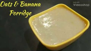 VIDEO: Oats and Banana Porridge for babies and toddlers || baby food recipes for 6 to 12 months