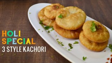 VIDEO: Holi Special recipe – 3 style Kachori recipe – homemade holi snacks 2021