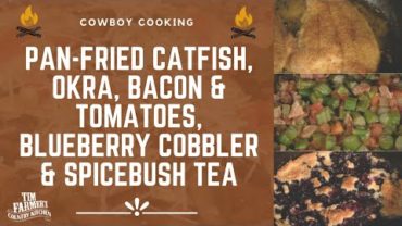 VIDEO: Pan-Fried Catfish, Okra + Bacon +Tomatoes, and Blueberry Cobbler (#822)