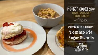 VIDEO: Smoky Mountain School of Cooking: Pork & Noodles, Tomato Pie and Sugar Biscuits