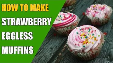 VIDEO: Eggless Strawberry Muffins recipe –  How to make Eggless Strawberry muffins बिना अंडे का मफिन