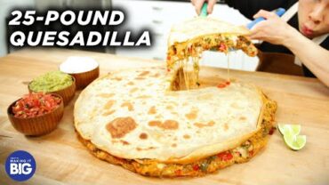 VIDEO: I Made A Giant 25-Pound Quesadilla