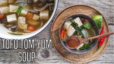 VIDEO: EASY “TOFU TOM YUM SOUP” | VEGAN RECIPE