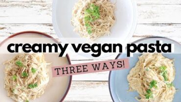 VIDEO: CREAMY VEGAN PASTA | 3 RECIPES