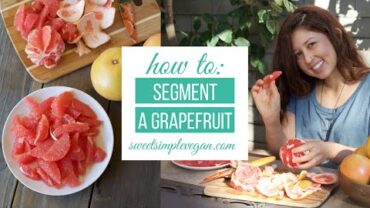 VIDEO: How to Segment a Grapefruit – Sweet Simple Vegan