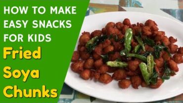 VIDEO: Easy kids snacks recipes – Easy snacks to make at home – fried nutrela Soya chunks