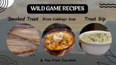 VIDEO: Smoked Trout, Bison Cabbage Soup, Trout Dip, Fried Zucchini (#1027)