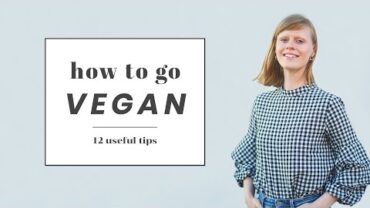 VIDEO: How to Go Vegan | 12 Tips for Beginners