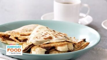 VIDEO: Nutella-Banana Crepe Recipe – Everyday Food with Sarah Carey