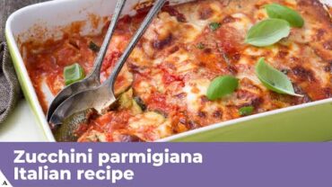 VIDEO: ZUCCHINI PARMIGIANA – Italian recipe