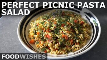 VIDEO: The Perfect Picnic Pasta Salad – Food Wishes