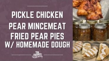 VIDEO: Pears, Pickles and Pies! Pickle Chicken, Pear Mincemeat & Fried Pear Pies (#925)