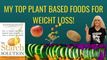 VIDEO: Top Plant Based Foods For Weight Loss / The Starch Solution