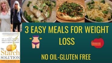 VIDEO: 3 Easy Meals For Weight Loss / The Starch Solution