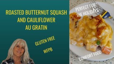 VIDEO: Roasted Butternut Squash & Cauliflower Au Gratin/Plant Based