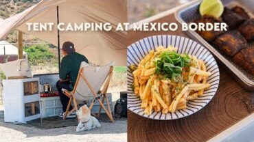 VIDEO: Summer Tent Camping & Cooking at Mexico Border