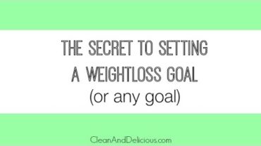 VIDEO: Weight Loss Tips: The Secret to Setting A Weight Loss Goal (Or Any Goal)