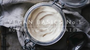 VIDEO: Vegan Basics No. 1: Homemade Mayonnaise