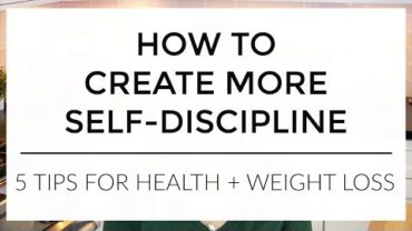 VIDEO: How To Have More Self-Discipline | 5 Tips for Health + Weight Loss (and life!)