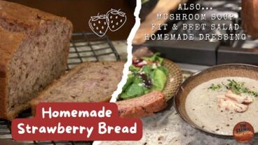 VIDEO: Homemade Strawberry Bread, Mushroom Soup and Simple Salad Dressing for Fig & Beet Salad (#1122)