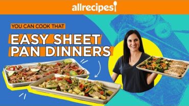 VIDEO: 3 Easy Sheet Pan Dinners To Feed The Whole Family | You Can Cook That | Allrecipes.com