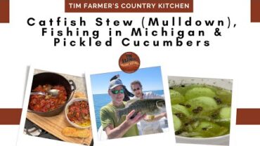 VIDEO: Catfish Stew (Mulldown), Quick Pickled Cucumbers, Fishing in Michigan (#1126)