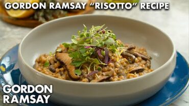 VIDEO: Gordon Ramsay’s Easy Barley “Risotto”