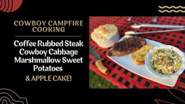 VIDEO: Coffee Rubbed Steak, Cowboy Cabbage, Marshmallow Sweet Potatoes & Apple Cake (Cowboy Cooking) #1121