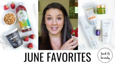 VIDEO: June Favorites | Healthy Food + Natural Beauty