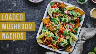 VIDEO: Loaded Mushroom Nachos | Vegan and Gluten-Free