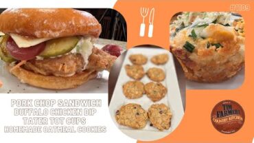 VIDEO: Loaded Pork Chop Sandwich, Tater Tot – Buffalo Chicken Dip Cups & Homemade Oatmeal Cookies #1109