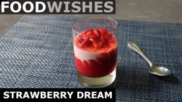 VIDEO: Strawberry Dream – Deluxe Strawberries & Cream – Food Wishes