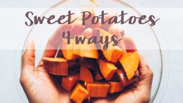 VIDEO: 4 ways to eat a Sweet Potato {Savory + Sweet}