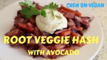 VIDEO: Root Veggie Hash with Avocado Cream