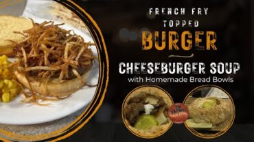 VIDEO: French Fry Topped Burger, Cheeseburger Soup, and a Homemade Bread Bowls (#1124)