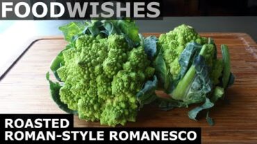 VIDEO: Roasted Roman-Style Romanesco – Food Wishes