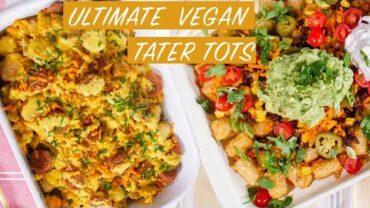 VIDEO: THE ULTIMATE VEGAN TATER TOTS | Leveled Up 3 Ways | The Edgy Veg